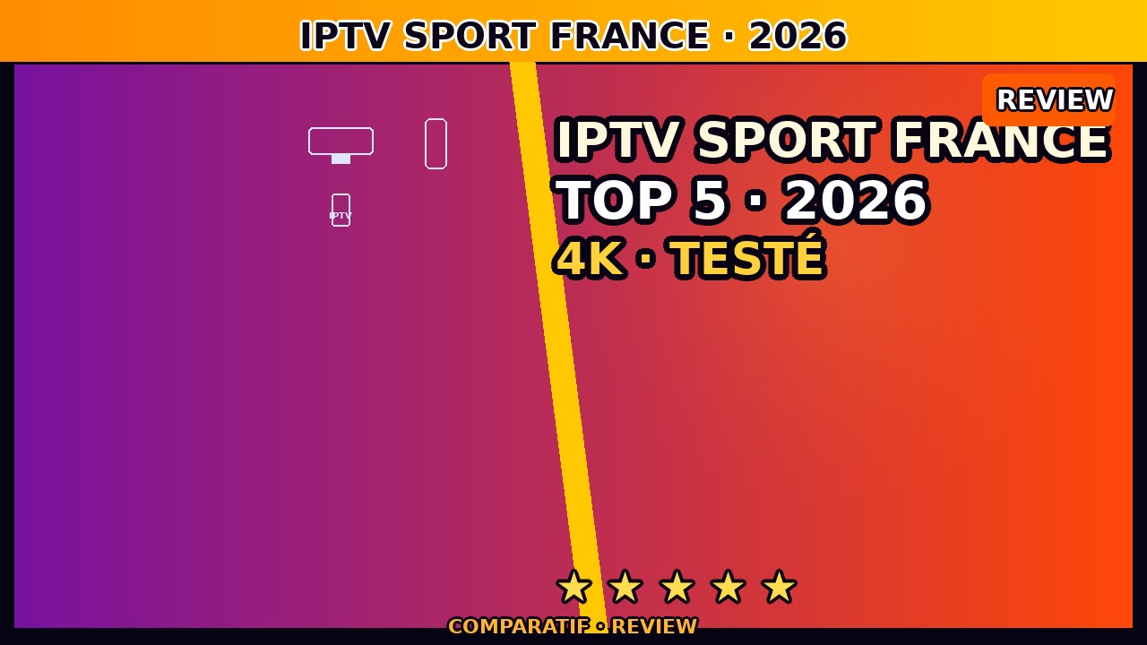 IPTV Sport France juin 2026 — Foot, Ligue 1 & Champions League en Direct
